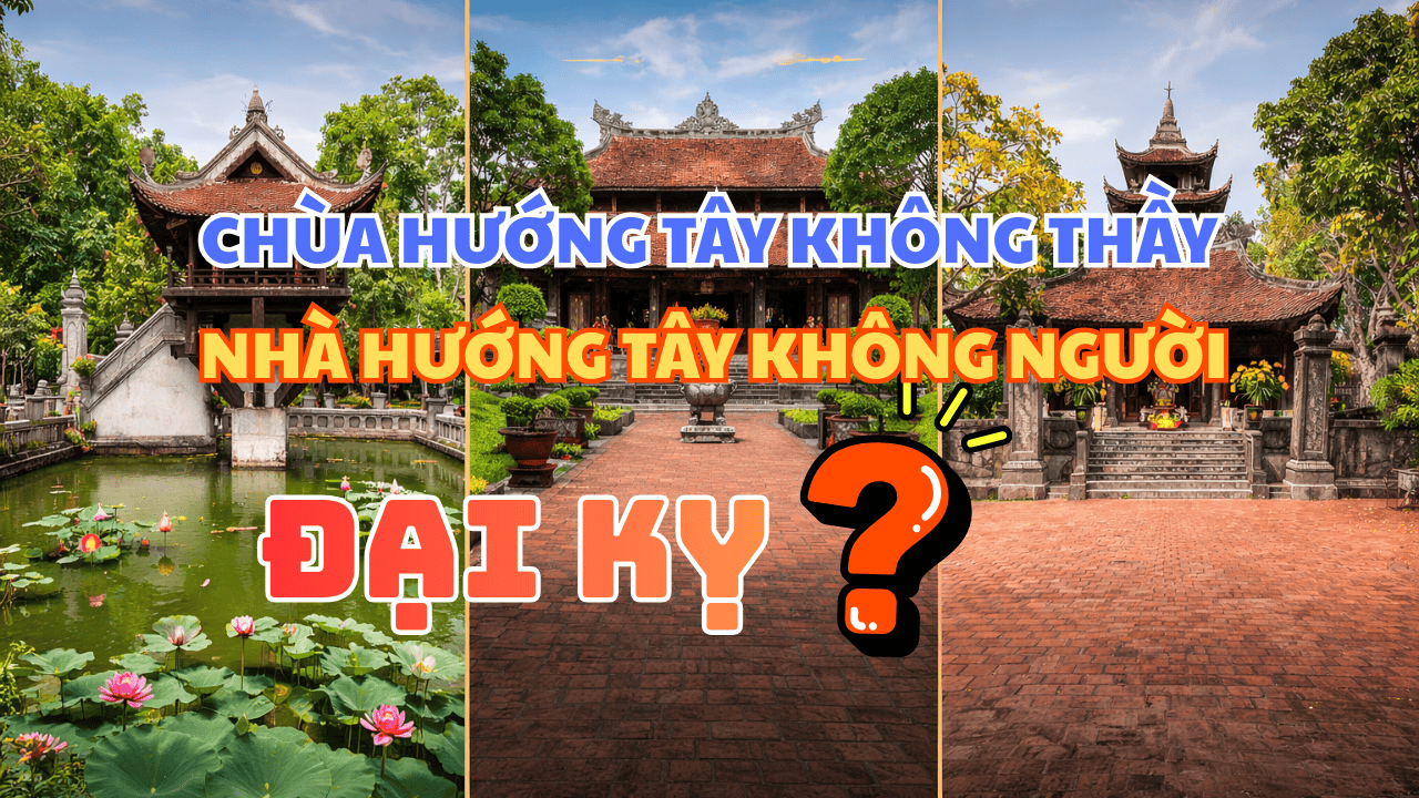 Chùa Hướng Tây Không Thầy - Nhà Hướng Tây Không Người?